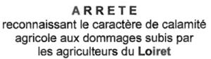 Arrêté reconnaissant le caractère de calamité agricole aux dommages subis par les agriculteurs du Loiret